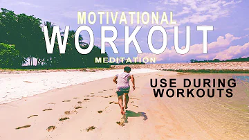WORKOUT MEDITATION: An upbeat motivational aid for fitness with motivation music