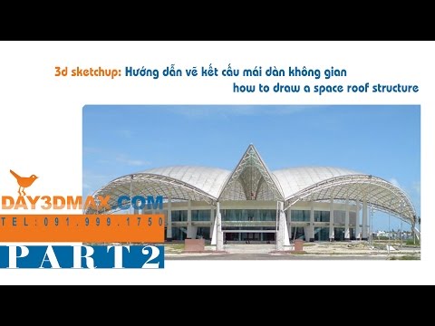 53. Học 3d sketchup 44 P2 vẽ kết cấu mái dàn không gian learning 3d draw a space roof structure