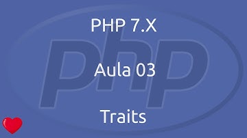 Aula 03 - Curso de PHP 7 - Traits