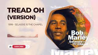 Video thumbnail of "Bob Marley - Tread Oh (Version) - Selassie Is The Chapel (1999)"