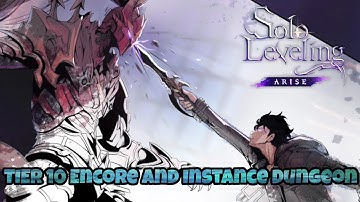 Solo Leveling Arise: Tier 10 Encore and Instance Dungeon Beatdown