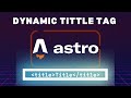 ASTRO Dynamic Title Tag | Tutorial | Static Site Generator SSG JavaScript JS