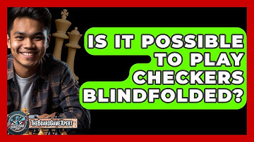 Is It Possible To Play Checkers Blindfolded? - The Board Game Xpert