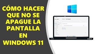 Como Hacer Que No Se Apague La Pantalla En Windows 11 Fácil