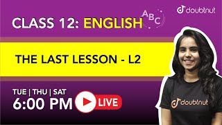 6 PM Class 12 NCERT English - THE LAST LESSON By Bhumika Ma'am | L2 English Medium