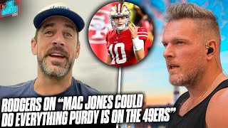 Aaron Rodgers Responds To "Mac Jones On The 49ers Could Do What Purdy Is Doing" Take | Pat McAfee