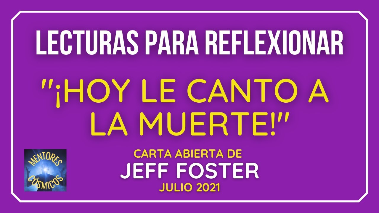 ♾️ JEFF FOSTER ♾️ HOY LE CANTO A LA MUERTE // Cuestiona todo lo que nos han hecho creer / REFLEXIÓN