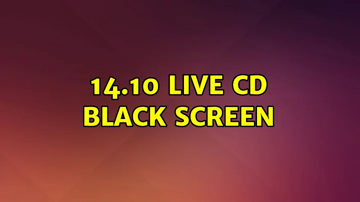 Ubuntu: 14.10 Live CD black screen