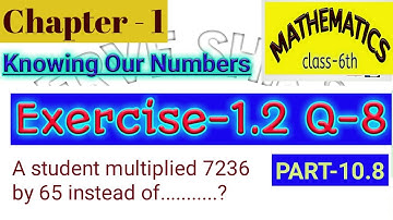 Q-8 Ex 1.2 Knowing Our Numbers Math Class 6 Chapter 1-NCERT(A student multiplied 7236 by 65 instead)