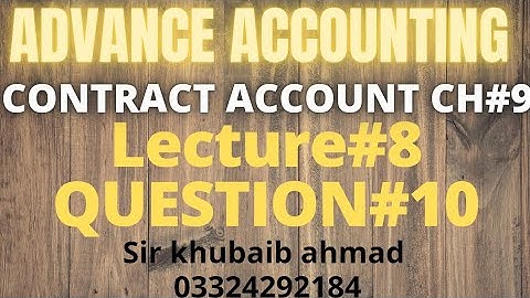 Lecture#8 CONTRACT ACCOUNT||CH#9||Question#10||ADP| ||B.COM||ACCOUNTING KI DUNYA||