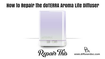 How to Repair the doTERRA Aroma Lite Diffuser With Repair Parts From DiffuserDoc.com