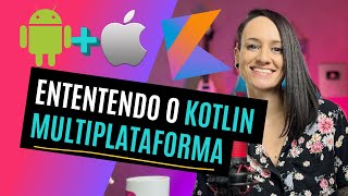 Como funciona o desenvolvimento de aplicativos com o Kotlin Multiplataforma? (Programador mobile)