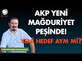 AKP Yeni Mağduriyet Peşinde! YENİ HEDEF AYM mi?