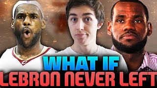 WHAT IF LEBRON JAMES NEVER LEFT THE CLEVELAND CAVALIERS?