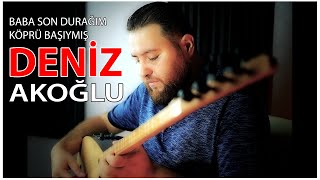 Deniz Akoğlu - Baba Son Durağım Köprü Başıymış - 2021 - Ozi Produksiyon Resimi