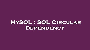 MySQL : SQL Circular Dependency