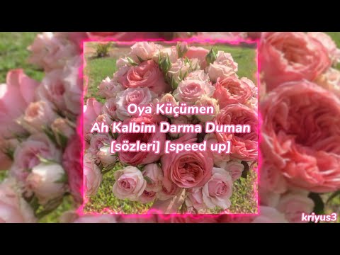 Oya Küçümen-Ah Kalbim Darma Duman [sözleri] [speed up]