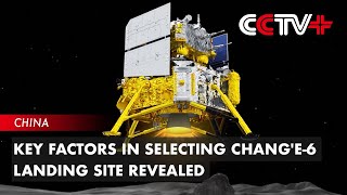 Key Factors in Selecting Chang'e-6 Landing Site Revealed