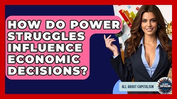 How Do Power Struggles Influence Economic Decisions? - All About Capitalism