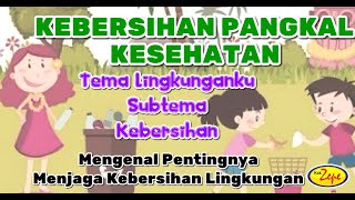 Lagu Tema Lingkunganku : KEBERSIHAN PANGKAL KESEHATAN - Menjaga Kebersihan Rumah & Sekolah