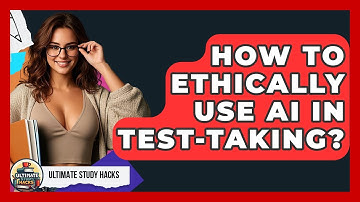 How To Ethically Use AI In Test-taking? - Ultimate Study Hacks