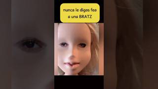 No Le Digas Fea A Una Bratz