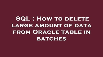 SQL : How to delete large amount of data from Oracle table in batches