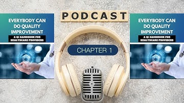 Quality Improvement Podcast CHAPTER 1 - WHY QUALITY IMPROVEMENT?
