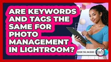 Are Keywords And Tags The Same For Photo Management In Lightroom? - Design Tool Unlocked
