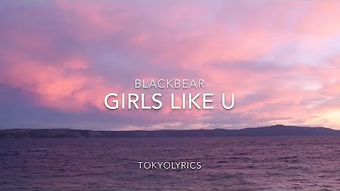 Blackbear - Girls Like U (Lyrics)