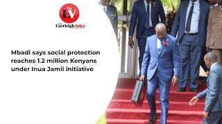 Mbadi says social protection reaches 1.2 million Kenyans under Inua Jamii initiative