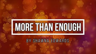 MORE THAN ENOUGH BY Shawna Edwards (Minus One)