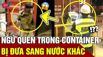 Ngủ quên trong thùng Container khi chơi 