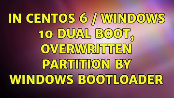 Unix & Linux: In Centos 6 / Windows 10 dual boot, overwritten partition by Windows bootloader