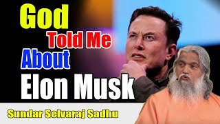 Sundar Selvaraj Sadhu January , 2024 God Told Me What's About to Happen to Elon Musk.
