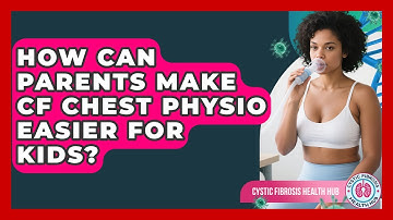 How Can Parents Make CF Chest Physio Easier For Kids? - Cystic Fibrosis Health Hub