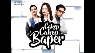 CAKEP CAKEP BAPER Eps  07