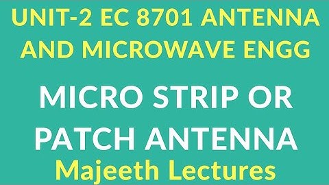 EC8701 Antenna and Microwave Engineering Microstrip Antenna