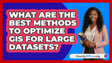 What Are The Best Methods To Optimize GIS For Large Datasets? - CountyOffice.org