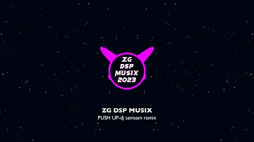 PUSH UP-dj samsam remix(ZG DSP MUSIX))