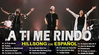 Hillsong Español Sus Mejores Canciones 🙏🙏 Grandes canciones Hillsong en Espanol 2024 🙏 A Ti me Rindo