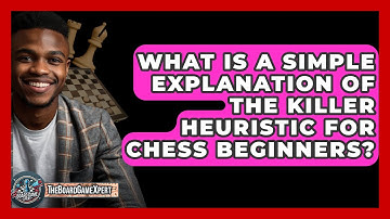 What Is A Simple Explanation Of The Killer Heuristic For Chess Beginners? - The Board Game Xpert