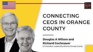 S4 E325 Douglas A Wilson and Richard Gochnauer, Co Founders, Leadership Alliance Orange County