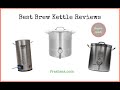 Best Brew Kettle Reviews (2022 Buyers Guide)