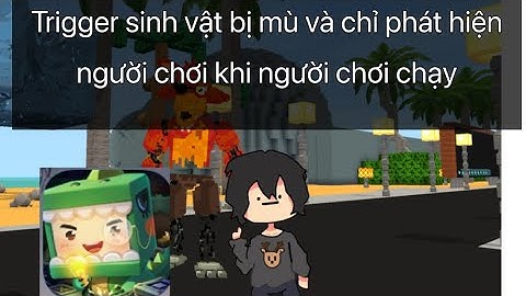 Trigger sinh vật nị mù và chỉ phát hiện người chơi khi người chơi chạy: LỚP HỌC TRIGGER|     Shun XD