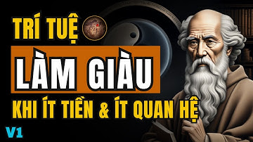 Trí tuệ làm giàu khi ít tiền ít quan hệ mà vẫn giàu | Tinh hoa trí tuệ xưa và nay