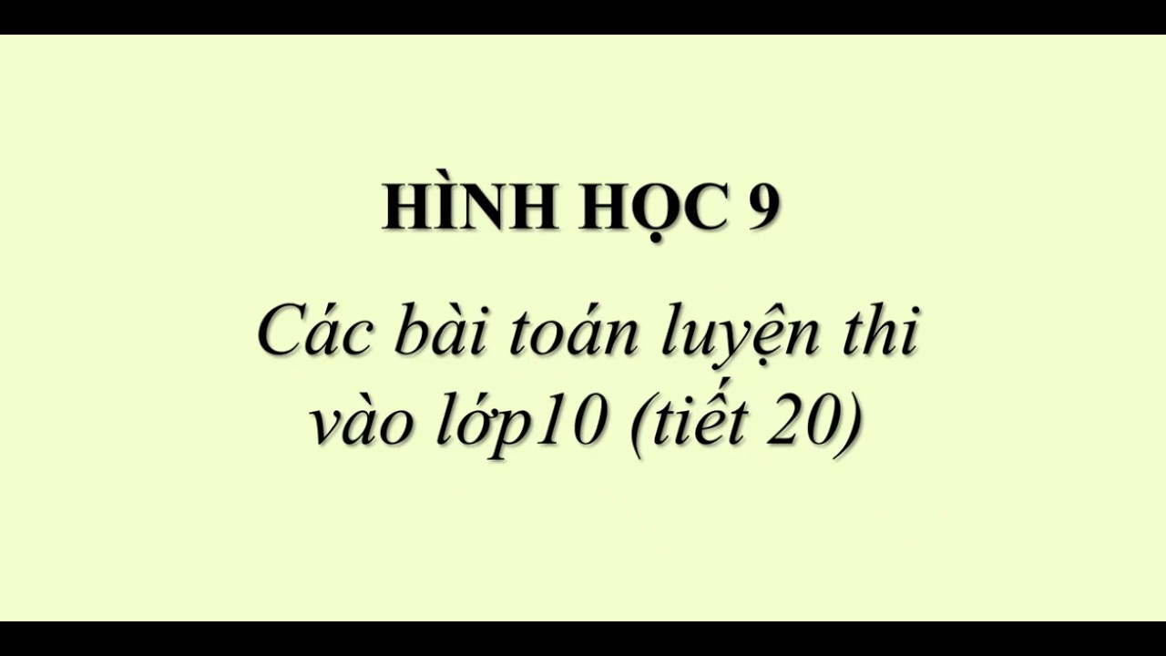 HÌNH HỌC 9 - Các bài toán luyện thi vào lớp10 (tiết 20)