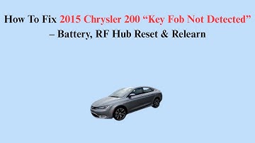 How To Fix 2015 Chrysler 200 “Key Fob Not Detected” – Battery, RF Hub Reset & Relearn