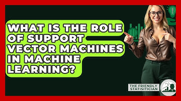 What Is The Role Of Support Vector Machines In Machine Learning? - The Friendly Statistician