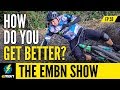 How Do You Get Better? | EMBN Show Ep. 59